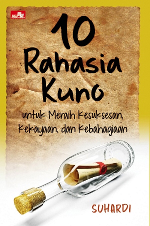 10 Rahasia Kuno Untuk Meraih Kesuksesan, Kekayaan, Dan Kebahagiaan [suhardi]
