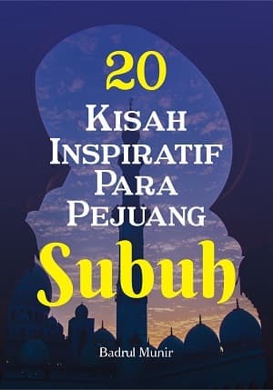 20 Kisah Inspiratif Para Pejuang Subuh