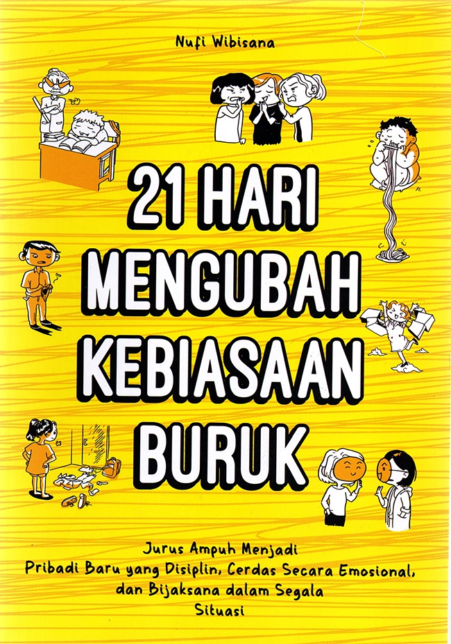 21 Hari Mengubah Kebiasaan Buruk: Jurus Ampuh Menjadi Pribadi Baru Yang Disiplin, Cerdas Secara Emosional, Dan Bijaksana Dalam Segala Situas