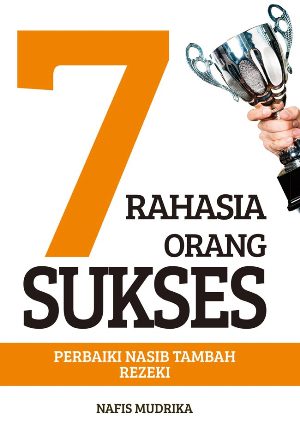 7 Rahasia Orang Sukses : Perbaiki Nasib Tambah Rezeki