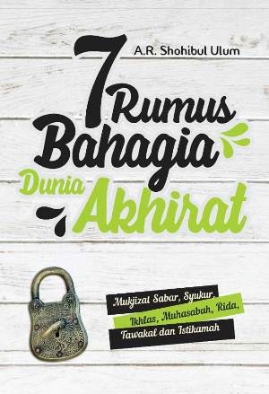 7 Rumus Bahagia Dunia Akhirat: Mukjizat Sabar, Syukur, Ikh
