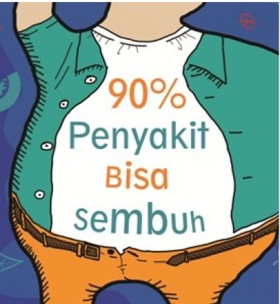 90% Penyakit Bisa Sembuh: Cerdas Menyikapi Sakit