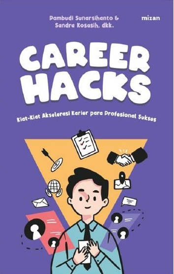 Career Hacks :Kiat-Kiat Akselerasi Karir Para Profesional Sukses