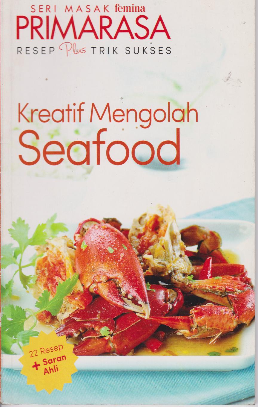 Primarasa Resep Plus Trik Sukses : Kreatif Mengolah Seafood 