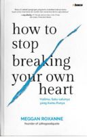How To Stop Breaking Your Own Heart