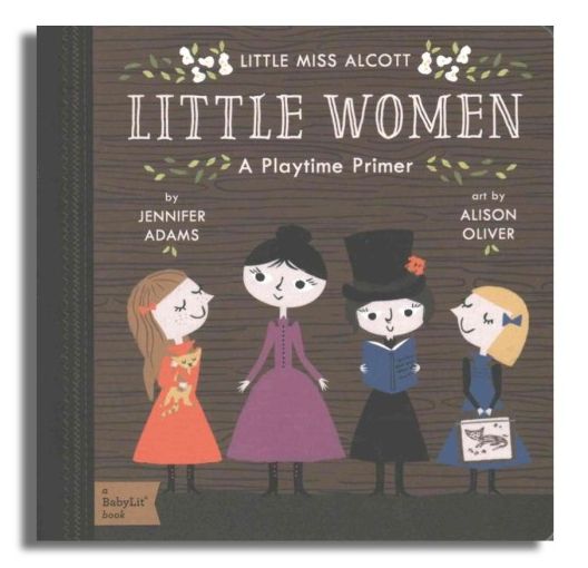 Little Miss Alcott Little Women: A Playtime Primer