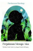 Perjalanan Menuju Aku : Membaca Tanda-Tanda-Nya Dengan Praktik Self-Inquiry