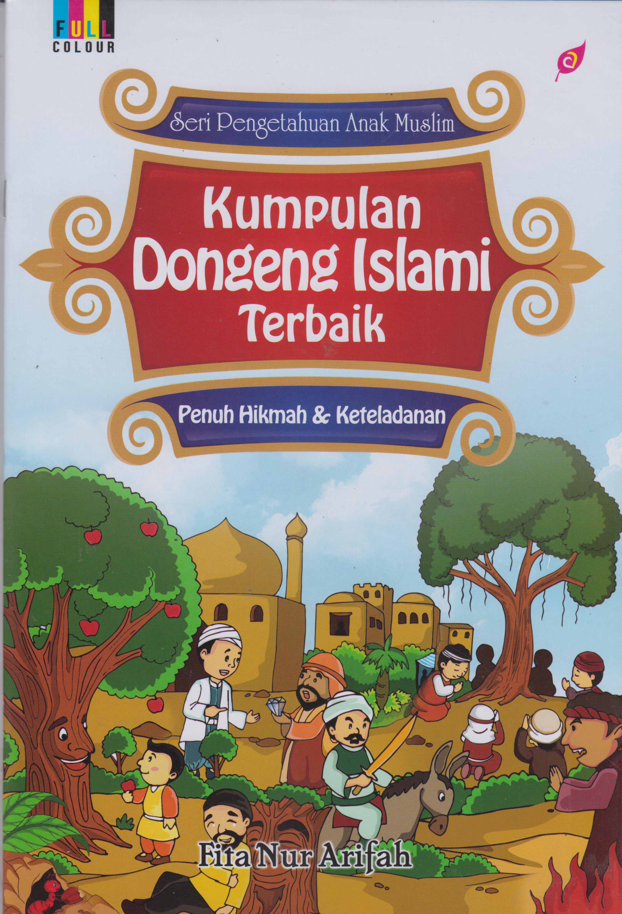 Penuh Hikmah Dan Keteladanan: Kumpulan Dongeng Islam 