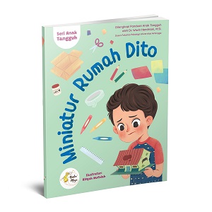 Seri Anak Tangguh : Miniatur Rumah Dito