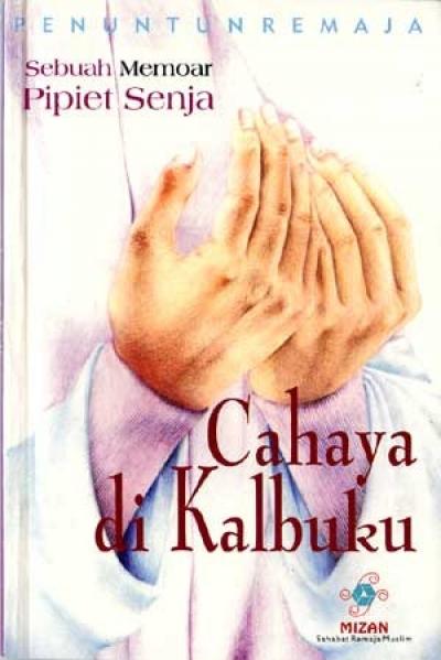 Cahaya Di Kalbuku : Sebuah Memoar Pipiet Senja (Seri Penuntun Re