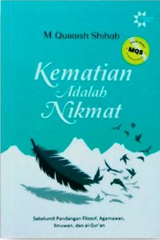 Kematian Adalah Nikmat : Sekelumit Pandangan Filosof, Agamawan, Ilmuwan, Dan Al-Qur’an (Edisi Baru)