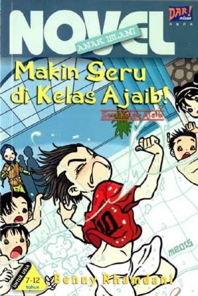 Seri Kelas Ajaib : Makin Seru Di Kelas Ajaib (Novel Anak Islami)