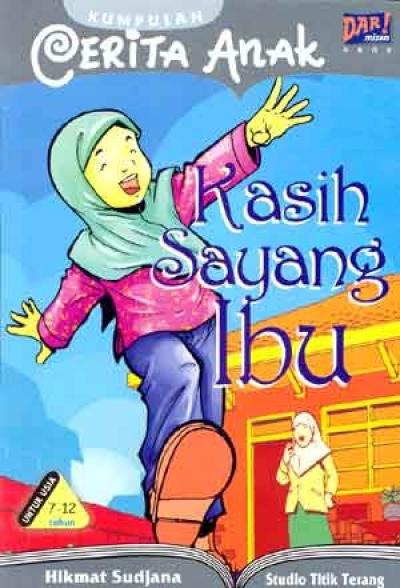 Kumpulan Cerpen Anak : Kasih Sayang Ibu