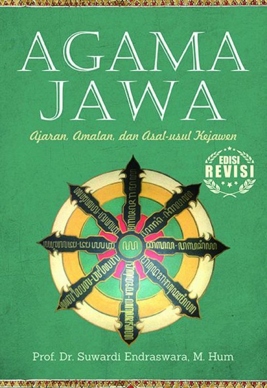 Agama Jawa : Ajaran, Amalan, Dan Asal Usul Kejawen Edisi Revisi