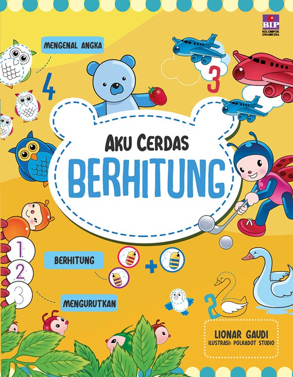 Aku Cerdas Berhitung : Mengenal Angka, Mengurutkan Angka, Berhitung