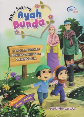 Aku Sayang Ayah Bunda Panduan Praktis Berbakt