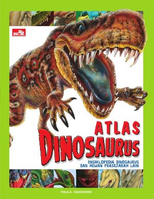 Atlas Dinosaurus-Ensiklopedia Dinosaurus Dan Hewan Prasejarah