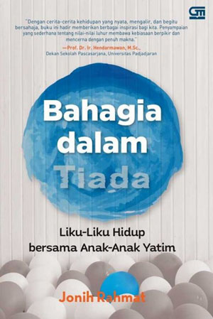 Bahagia Dalam Tiada: Hidup Bersama Anak-Anak Yatim [jonih Rahmat