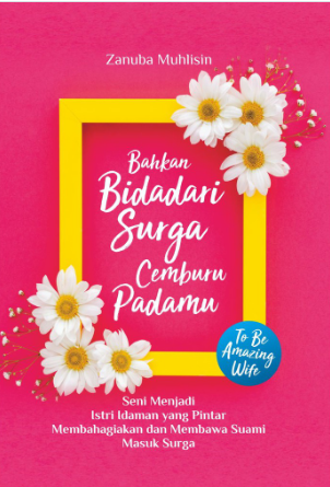 Bahkan Bidadari Surga Cemburu Padamu