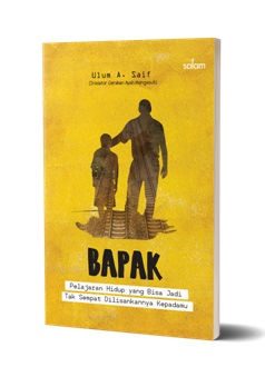 Bapak Pelajaran Hidup Yang Bisa Jadi Tak Sempat Dilisankannya Kepadamu