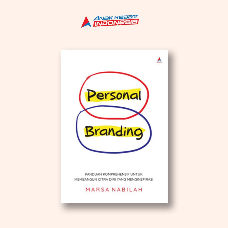 Personal Branding : Panduan Komprehensif Untuk Membangun Citra Diri Yang Menginspirasi