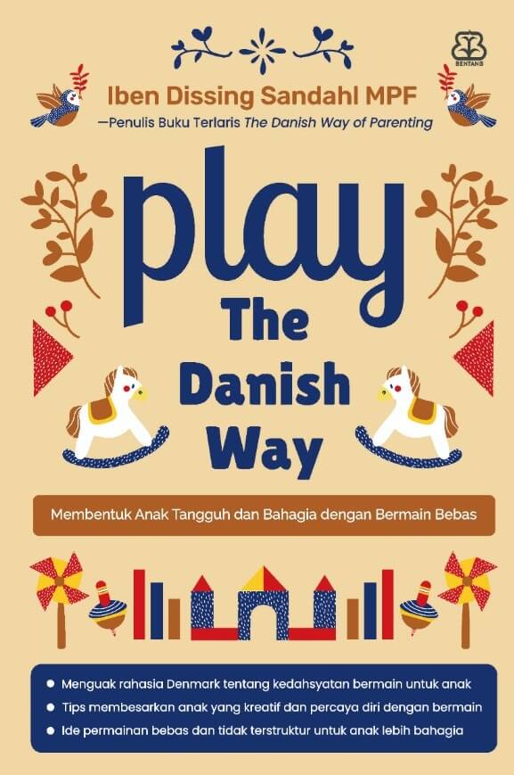 Play The Danish Way Membentuk Anak Tangguh Dan Bahagia Dengan Bermain Bebas