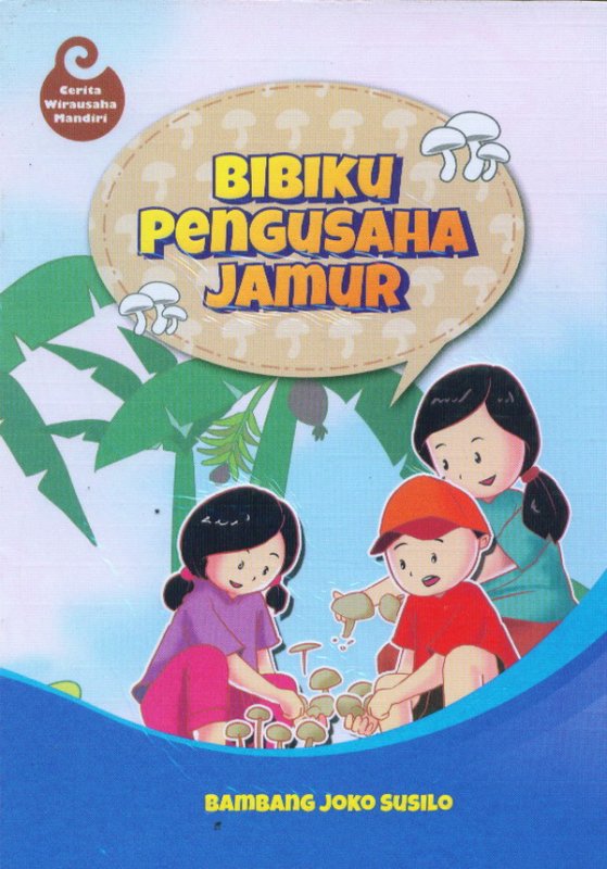 Bibiku Pengusaha Jamur : Cerita Wirausaha Mandiri