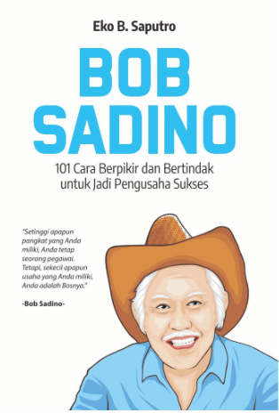 Bob Sadino: 101 Cara Berpikir Dan Bertindak