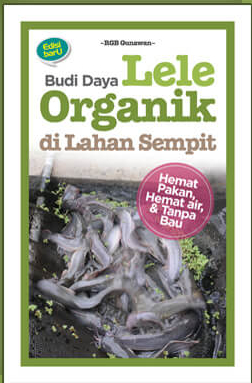 Budi Daya Lele Organik Di Lahan Sempit: Hemat Pakan,hemat Air  Dan  Tanpa Bau ( New )