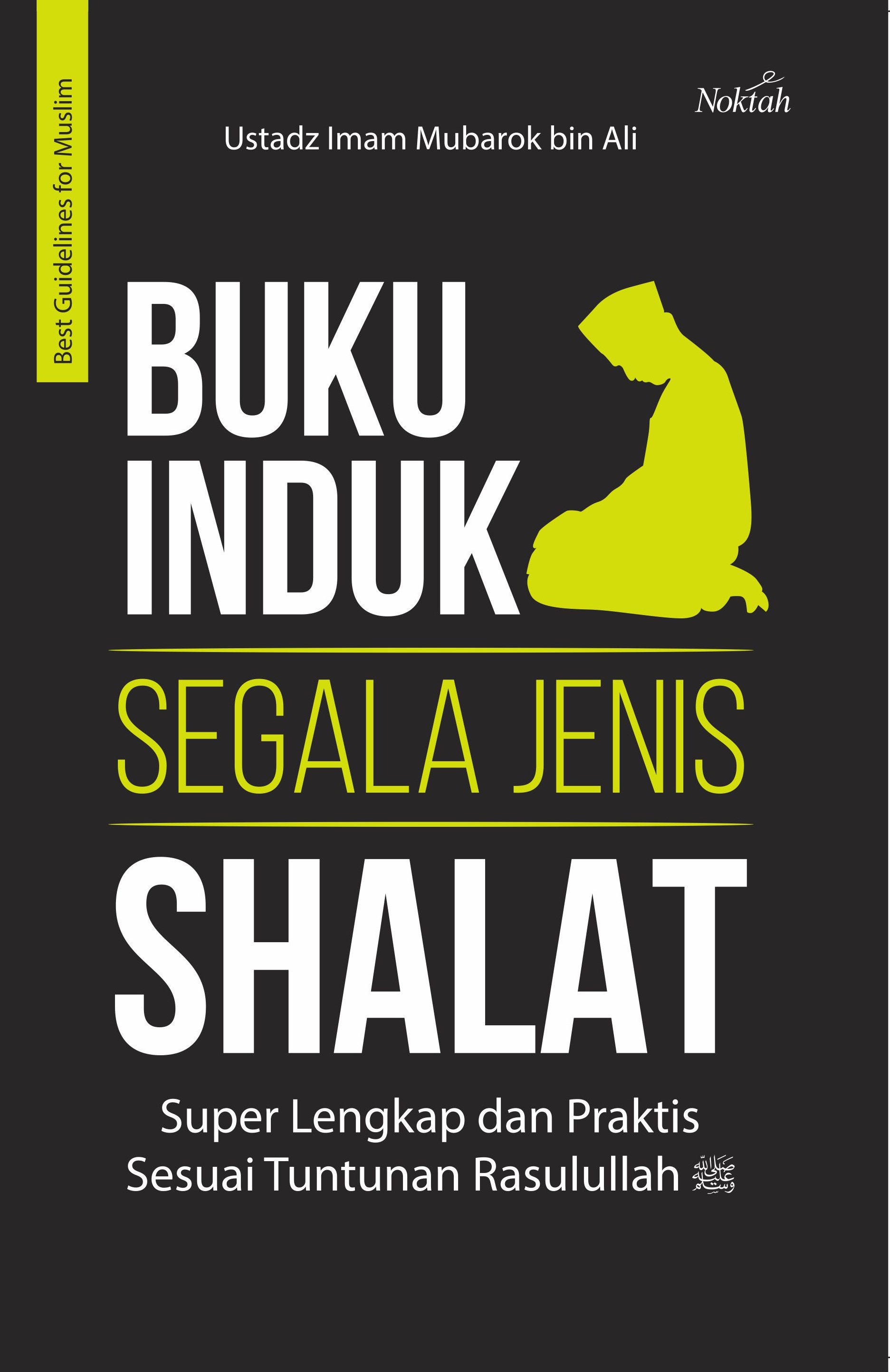 Buku Induk Segala Jenis Shalat Super Lengkap Dan Praktis Sesuai Tuntunan Rasulullah