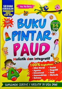 Buku Pintar Paud : Holistik Dan Integratif Untuk Usia 3-5 Tahun