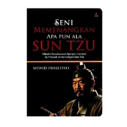 Seni Memenangkan Apa Pun Ala Sun Tzu : Meraih Kesuksesan Apa Pun Dengan 36 Filosofi Kemenangan Sun Tzu