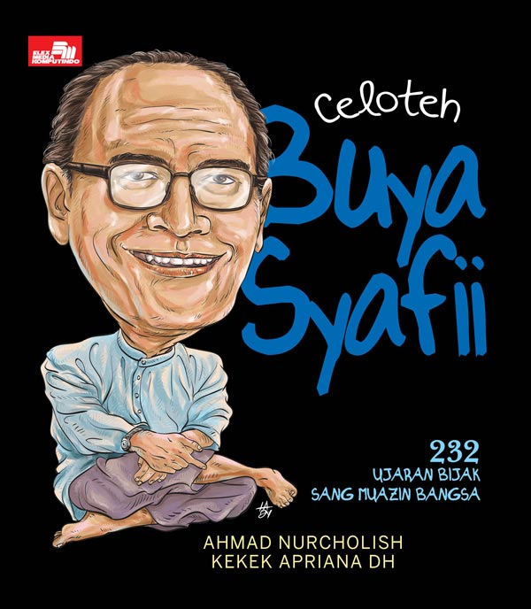 Celoteh Buya Syafi`i Maarif - 232 Ujaran Bijak Sang Muazin Bangsa