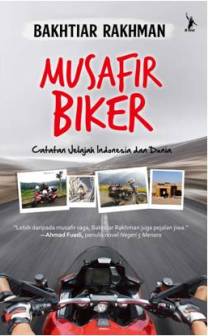 Musafir Biker Catatan Jelajah Indonesia Dan Dunia