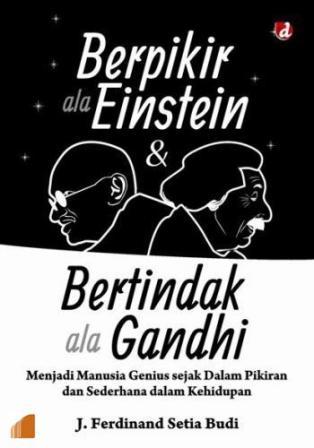  Berpikir Ala Einstein & Bertindak Ala Gandhi : Menjadi Manusia 