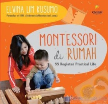 Montessori Di Rumah: 55 Kegiatan Keterampilan Hidup