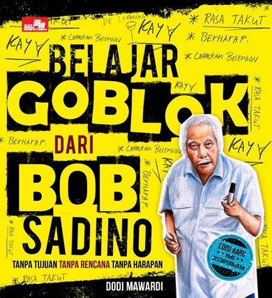 Belajar Goblok Dari Bob Sadino (Ed. Baru Yang Disempurnakan)