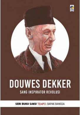 Buku Saku Tempo: Douwes Dekker (Sang Inspirator Revolusi)