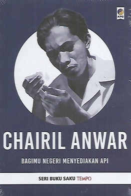 Buku Saku Tempo : Chairil Anwar (Bagimu Negeri Menyediakan Api)