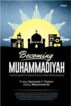 Becoming Muhammadiyah Autobiografi Gerakan Kaum Islam Berkemajua