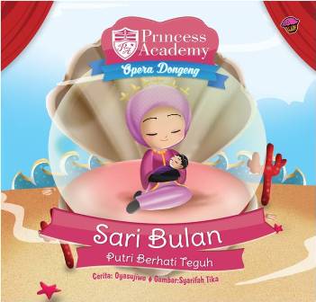 Princess Academy Opera Dongeng:Sari Bulan  Putri Berhati Teguh