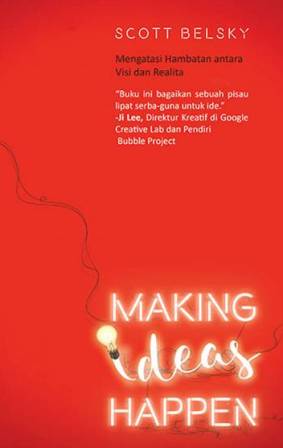 Making Ideas Happen Ide Saja Tidak Cukup Tanpa Kemampuan Mewujud