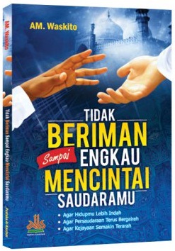 Tidak Beriman Sampai Engkau Mencintai Saudaramu