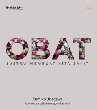 Obat Justru Membuat Kita Sakit-Hc