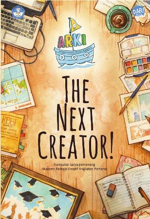 The Next Creator Kumpulan Karya Pemenang Akademi Remaja Kreatif