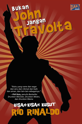 Bukan John Jangan Travolta: Kisah-Kisah Kusut Rio Rinaldo