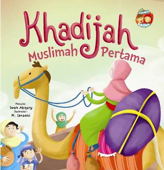 Bb.seri Sahabat Rasul : Khadijah Muslimah Pertama