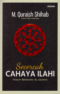 Secercah Cahaya Ilahi : Hidup Bersama Al-Quran (Republish)