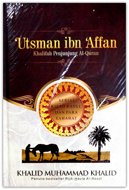Utsman Ibn Affan : Khalifah Penjunjung Al-Quran