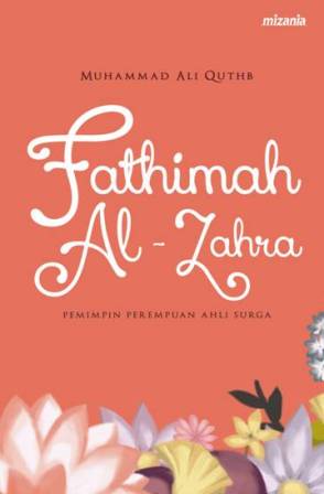Fathimah Al-Zahra Pemimpin Perempuan Ahli Surga